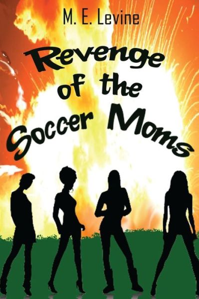 Cover for M E Levine · Revenge of the Soccer Moms (Paperback Book) (2017)