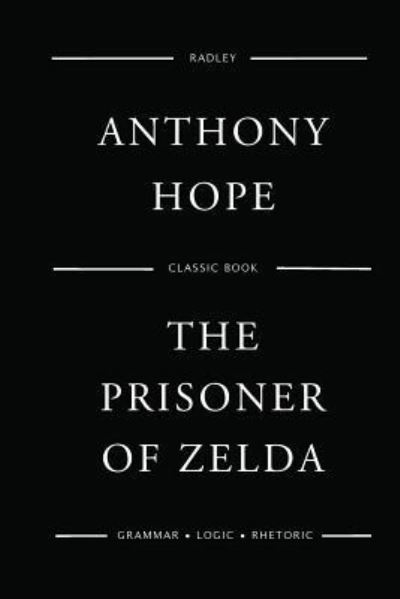 The Prisoner of Zenda - Anthony Hope - Książki - Createspace Independent Publishing Platf - 9781543098907 - 15 lutego 2017