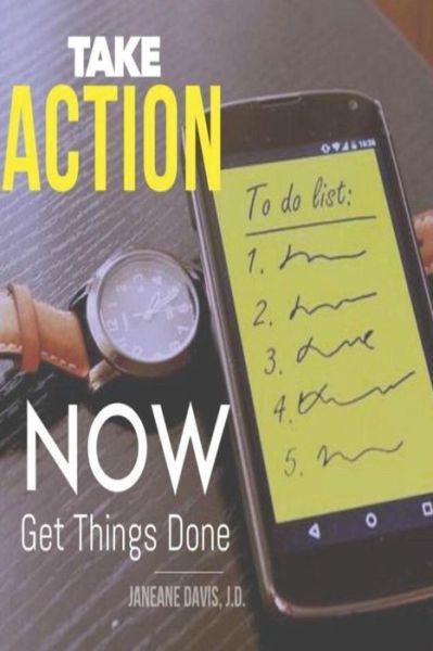 Cover for Janeane M Davis J D · Take Action Now and Get Things Done (Paperback Book) (2017)