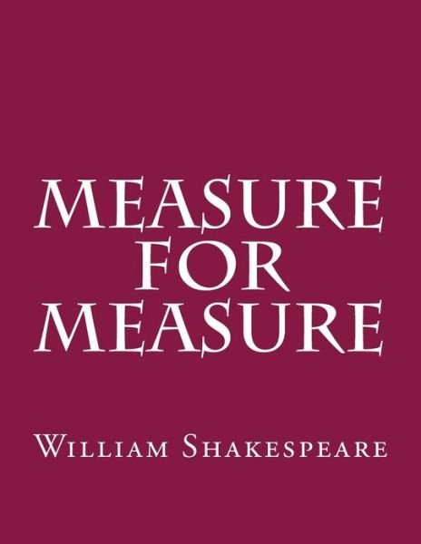 Measure for Measure - William Shakespeare - Livros - Createspace Independent Publishing Platf - 9781544158907 - 27 de fevereiro de 2017