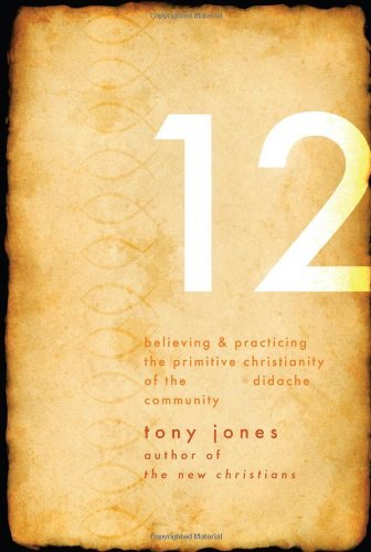 Cover for Tony Jones · The Teaching of the Twelve: Believing &amp; Practicing the Primitive Christianity of the Ancient Didache Community (Pocketbok) (2009)