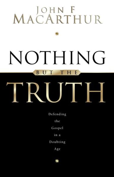 Cover for John MacArthur · Nothing But the Truth: Upholding the Gospel in a Doubting Age (Paperback Book) (1999)