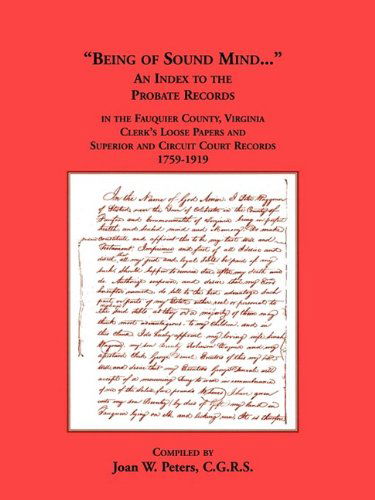 Being of Sound Mind: an Index to the Probate Records in Fauquier County Virginia's Clerks Loose Papers and Superior and Circuit Court Papers 1759-1919 - Joan W. Peters - Books - Heritage Books Inc. - 9781585496907 - May 1, 2009