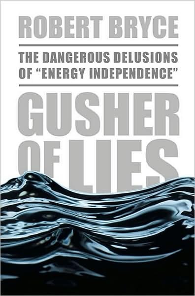 Cover for Robert Bryce · Gusher of Lies: The Dangerous Delusions of &quot;Energy Independence&quot; (Paperback Book) (2009)