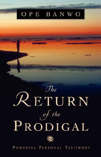 The Return of the Prodigal - Ope Banwo - Livros - Xulon Press - 9781591604907 - 13 de fevereiro de 2003