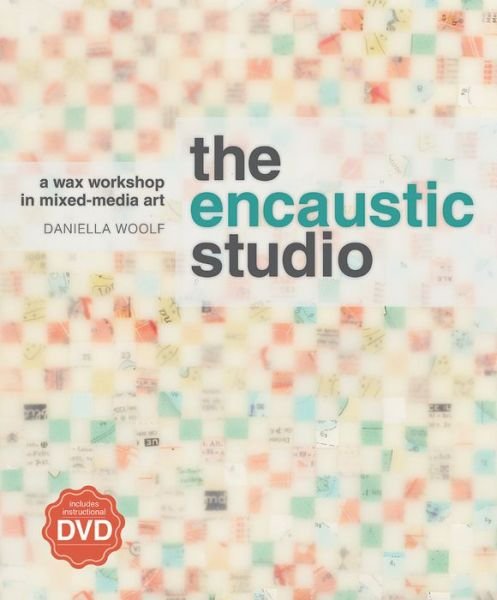 Cover for Daniella Woolf · The Encaustic Studio (with DVD): A Wax Workshop in Mixed-Media Art (Taschenbuch) (2012)