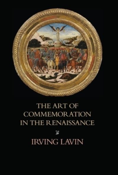 Cover for Irving Lavin · The Art of Commemoration in the Renaissance (Gebundenes Buch) (2020)