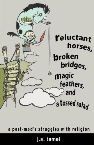 Cover for J.a. Tamel · Reluctant Horses, Broken Bridges, Magic Feathers, and a Tossed Salad (Paperback Book) (2007)