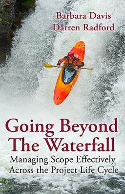 Cover for Barbara Davis · Going Beyond the Waterfall: Managing Scope Effectively Across the Project Life Cycle (Hardcover Book) (2014)