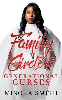 Family Circle of Generational Curses - Minoka Smith - Bøger - Xulon Press - 9781630501907 - January 12, 2020