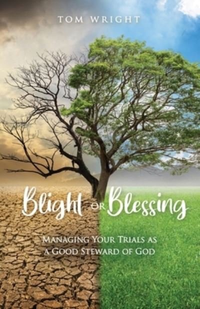 Cover for Tom Wright · Blight or Blessing: Managing Your Trials as a Good Steward of God (Taschenbuch) (2020)