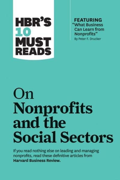 Cover for Harvard Business Review · HBR's 10 Must Reads on Nonprofits and the Social Sectors (featuring &quot;What Business Can Learn from Nonprofits&quot; by Peter F. Drucker) - HBR’s 10 Must Reads (Taschenbuch) (2019)