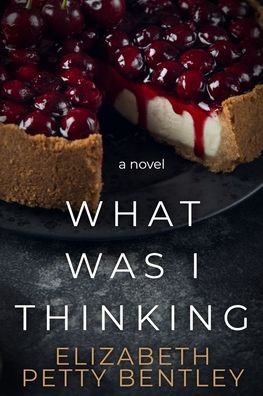 Cover for Elizabeth Petty Bentley · What Was I Thinking? (Paperback Book) (2020)