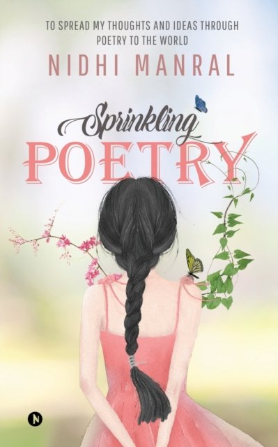 Sprinkling Poetry - Nidhi Manral - Böcker - Notion Press - 9781646508907 - 24 september 2019