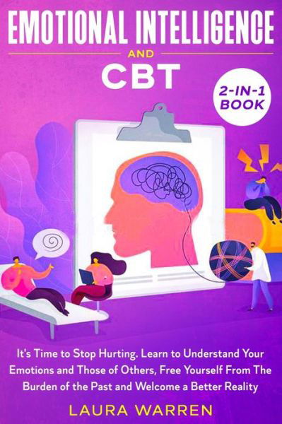 Emotional Intelligence and CBT 2-in-1 Book: It's Time to Stop Hurting. Learn to Understand Your Emotions and Those of Others, Free Yourself From The Burden of the Past and Welcome a Better Reality - Laura Warren - Books - Native Publisher - 9781648661907 - June 20, 2020