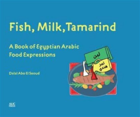 Cover for Dr. Dalal Abo El Seoud · Fish, Milk, Tamarind: A Book of Egyptian Arabic Food Expressions (Inbunden Bok) (2022)