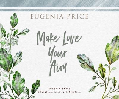 Make Love Your Aim - Eugenia Price - Musikk - Dreamscape Media - 9781662083907 - 27. april 2021