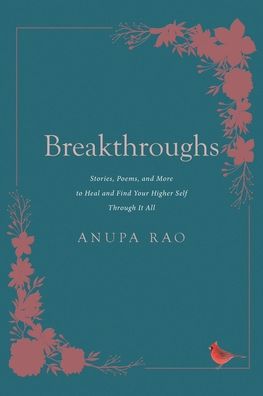 Cover for Anupa Rao · Breakthroughs: Stories, Poems, and More to Heal and Find Your Higher Self Through It All (Paperback Book) (2021)