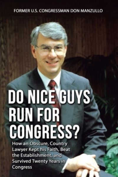 Do Nice Guys Run for Congress? - Former U. S. Congressman Don Manzullo - Książki - Author Solutions, LLC - 9781664245907 - 24 czerwca 2022