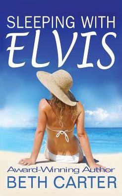 Sleeping with Elvis - Beth Carter - Books - Soul Mate Publishing - 9781682911907 - August 26, 2016