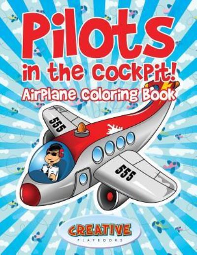 Pilots in the Cockpit! Airplane Coloring Book - Creative Playbooks - Books - CREATIVE PLAYBOOKS - 9781683237907 - July 21, 2016