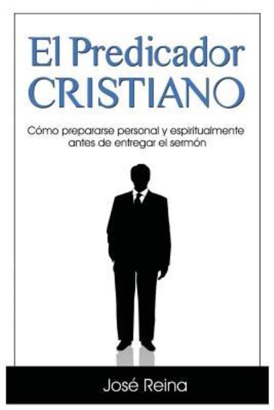 El Predicador Cristiano - Jose Reina - Livres - Devocion Total Editorial - 9781683688907 - 19 juillet 2016