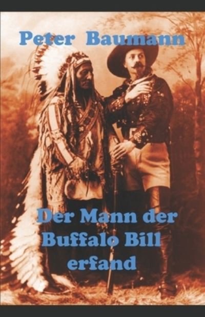 Cover for Peter Baumann · Der Mann der Buffalo Bill erfand (Paperback Bog) (2019)