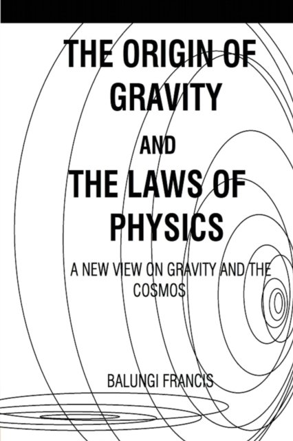 Cover for Balungi Francis · The Origin of Gravity and the laws of Physics (Paperback Bog) (2024)