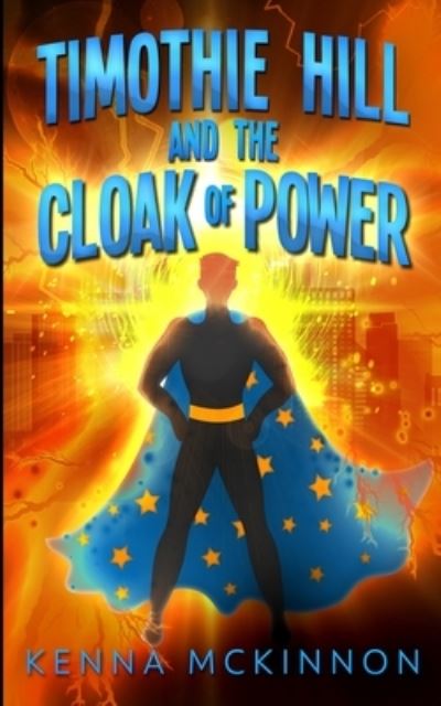 Cover for Kenna Mckinnon · Timothie Hill And The Cloak Of Power (Paperback Book) (2021)