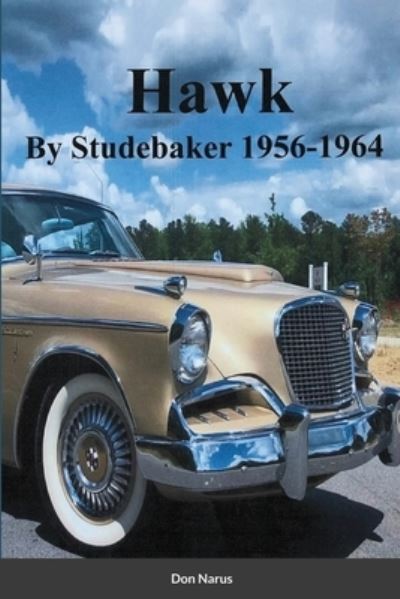 Cover for Don Narus · HAWK- By Studebaker 1956-1964 (Paperback Book) (2020)