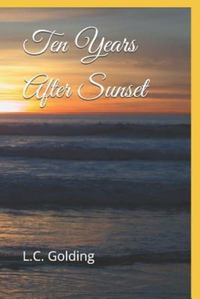 Ten Years After Sunset - L C Golding - Bücher - Independently Published - 9781717804907 - 3. August 2018