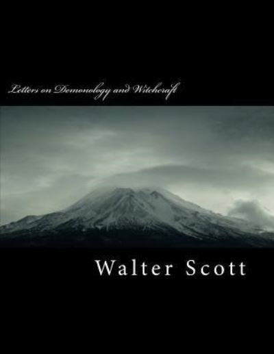 Letters on Demonology and Witchcraft - Walter Scott - Kirjat - Createspace Independent Publishing Platf - 9781718795907 - lauantai 5. toukokuuta 2018