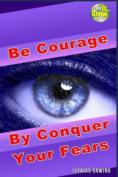 Cover for Isyaias Sawing · Be Courage by Conquer Your Fears (Paperback Book) (2018)