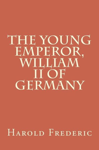 Cover for Harold Frederic · The Young Emperor, William II of Germany (Pocketbok) (2018)