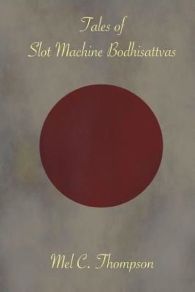 Cover for Mel C Thompson · Tales of Slot Machine Bodhisattvas (Pocketbok) (2018)