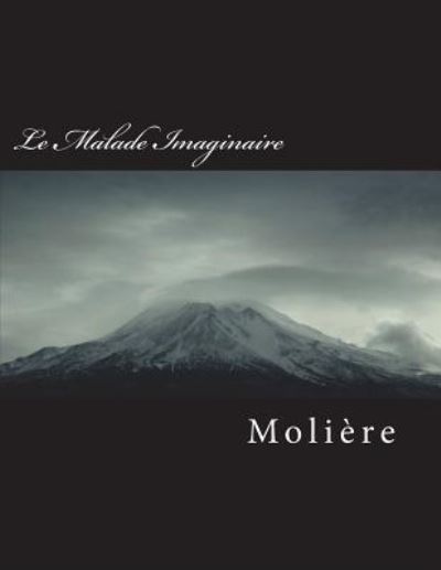 Le Malade Imaginaire - Moliere - Livres - Createspace Independent Publishing Platf - 9781723083907 - 13 juillet 2018