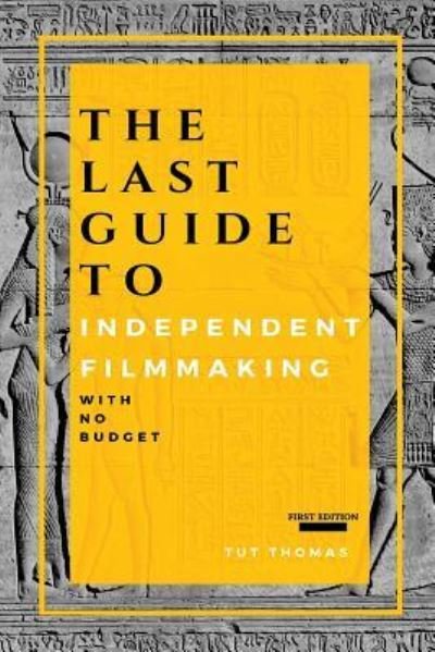 Cover for Tut Thomas · The Last Guide To Independent Filmmaking (Taschenbuch) (2018)