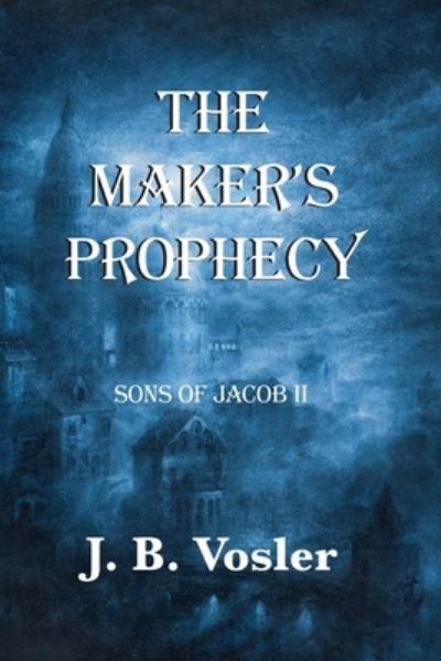 Cover for J. B. Vosler · Maker's Prophecy (Book) (2019)