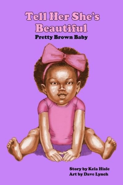 Cover for Kela Hisle · Tell Her She's Beautiful Pretty Brown Baby (Pocketbok) (2022)