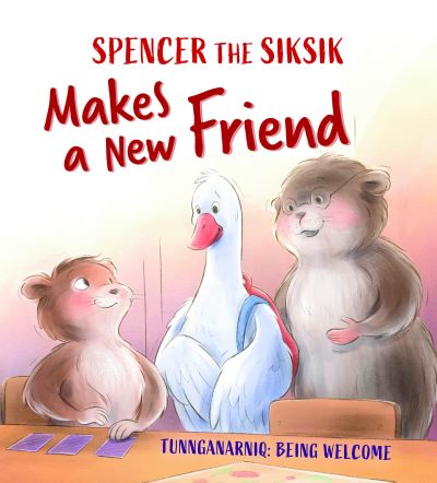 Spencer the Siksik Makes a New Friend: English Edition - Spencer the Siksik and Gary the Snow Goose - Nadia Sammurtok - Böcker - Inhabit Education Books Inc. - 9781774502907 - 16 november 2021