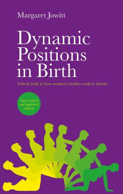 Dynamic Positions in Birth: A Fresh Look at How Women's Bodies Work in Labour - Margaret Jowitt - Books - Pinter & Martin Ltd. - 9781780666907 - October 1, 2020