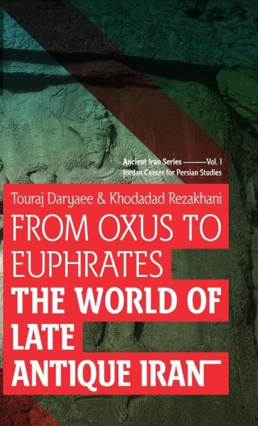 Cover for Touraj Daryaee · From Oxus to Euphrates: The World of Late Antique Iran - Ancient Iran Series (Gebundenes Buch) (2021)