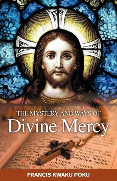 Cover for Francis Kwaku Poku · The Mystery and Ways of Divine Mercy (Paperback Book) (2013)