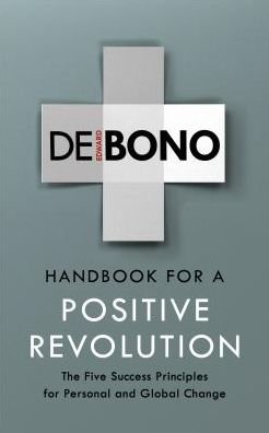 Cover for Edward De Bono · Handbook for a Positive Revolution: The Five Success Principles for Personal and Global Change (Pocketbok) (2018)