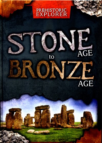 Cover for Grace Jones · Stone Age to Bronze Age - Prehistoric Explorer (Inbunden Bok) (2016)