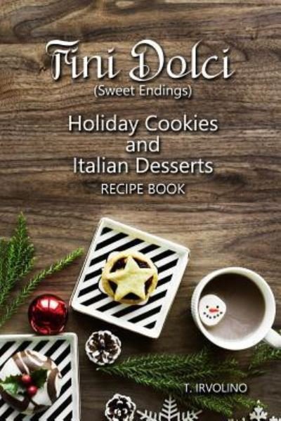 Fini Dolci (Sweet Endings) - T Irvolino - Kirjat - Independently Published - 9781791895907 - tiistai 18. joulukuuta 2018