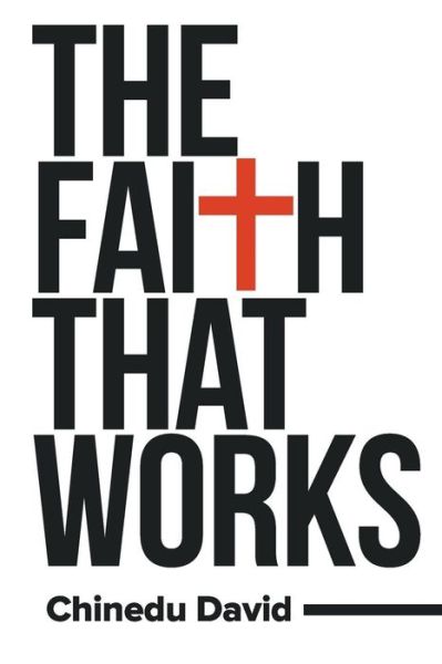 Cover for Chinedu David · The Faith That Works (Paperback Book) (2019)