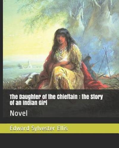 Cover for Edward Sylvester Ellis · The Daughter of the Chieftain (Paperback Book) (2019)