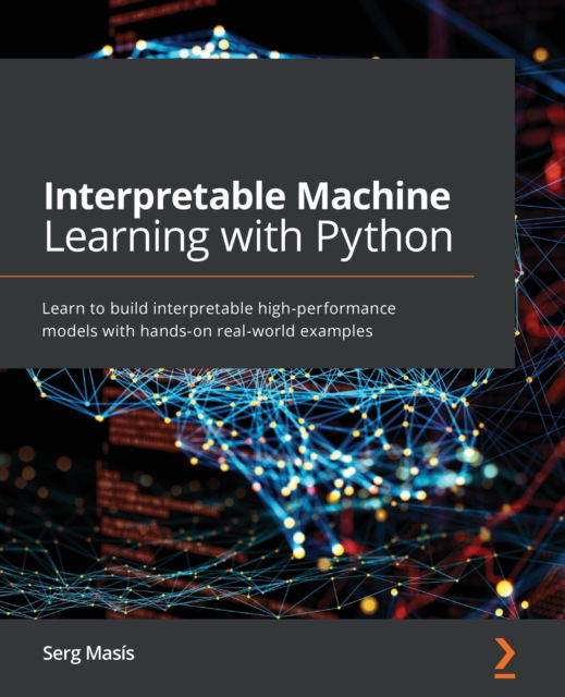 Interpretable Machine Learning with Python: Learn to build interpretable high-performance models with hands-on real-world examples - Serg Masis - Bøker - Packt Publishing Limited - 9781800203907 - 26. mars 2021