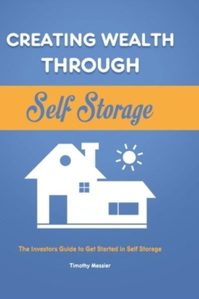 Cover for Timothy Messier · Creating Wealth Through Self Storage (Hardcover Book) (2020)